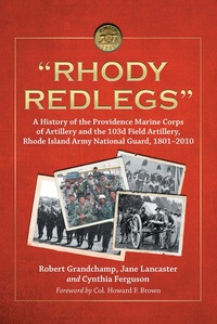 Cover image: "Rhody Redlegs": A History of the Providence Marine Corps of Artillery and the 103d Field Artillery, Rhode Island Army National Guard, 1801-2010 9780786463756