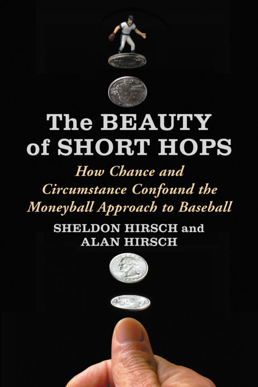The Beauty of Short Hops How Chance and Circumstance Confound the Moneyball Approach to Baseball eBook