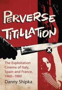 Cover image: Perverse Titillation: The Exploitation Cinema of Italy, Spain and France, 1960-1980 9780786448883