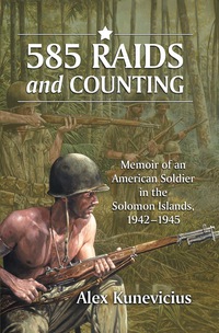 Cover image: 585 Raids and Counting: Memoir of an American Soldier in the Solomon Islands, 1942-1945 9780786464463