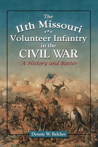 Cover image: The 11th Missouri Volunteer Infantry in the Civil War: A History and Roster 9780786448821
