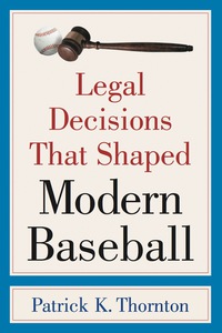 صورة الغلاف: Legal Decisions That Shaped Modern Baseball 9780786437801