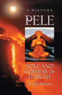 Cover image: Pele, Volcano Goddess of Hawai'i: A History 9780786463473