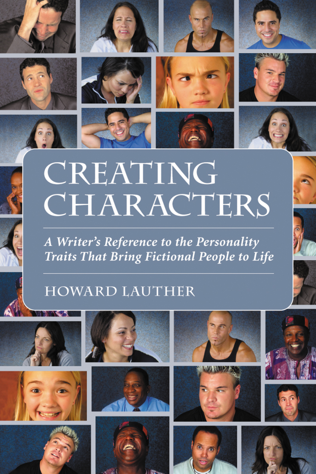 Creating Characters A Writer’s Reference to the Personality Traits That Bring Fictional People to Life