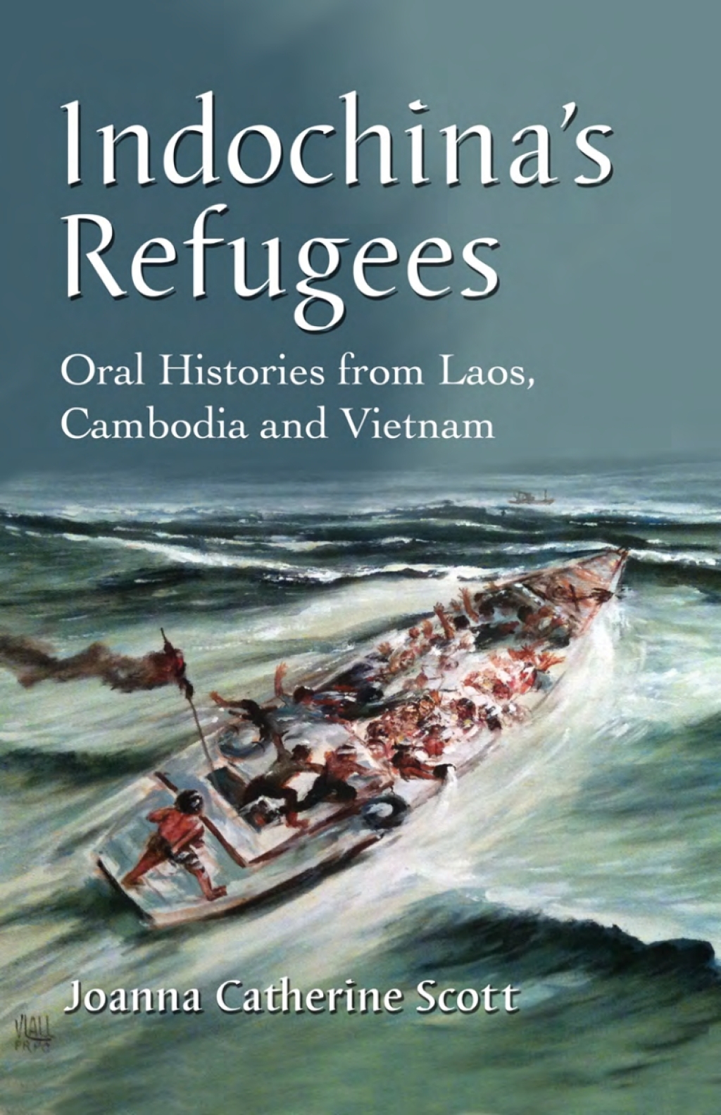 Indochina’s Refugees Oral Histories from Laos, Cambodia and Vietnam
