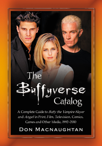 Cover image: The Buffyverse Catalog: A Complete Guide to Buffy the Vampire Slayer and Angel in Print, Film, Television, Comics, Games and Other Media, 1992-2010 9780786446032