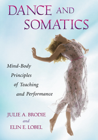 Cover image: Dance and Somatics: Mind-Body Principles of Teaching and Performance 9780786458806