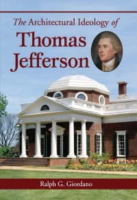 Cover image: The Architectural Ideology of Thomas Jefferson 9780786470174
