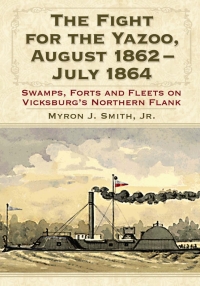 صورة الغلاف: The Fight for the Yazoo, August 1862-July 1864 9780786462810
