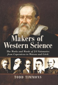 Cover image: Makers of Western Science: The Works and Words of 24 Visionaries from Copernicus to Watson and Crick 9780786460618