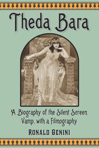 Cover image: Theda Bara: A Biography of the Silent Screen Vamp, with a Filmography 9780786469185