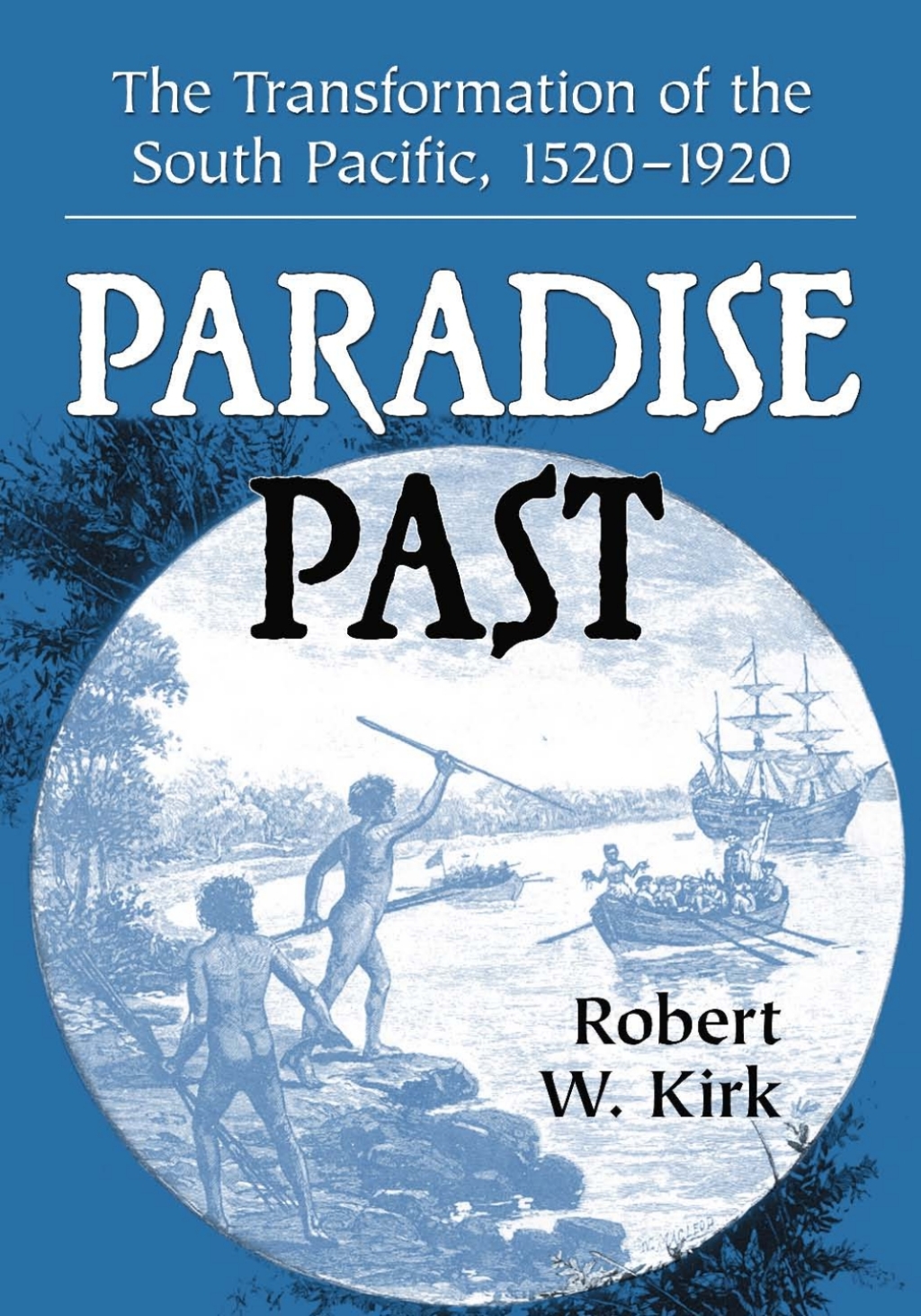 Paradise Past The Transformation of the South Pacific, 1520-1920