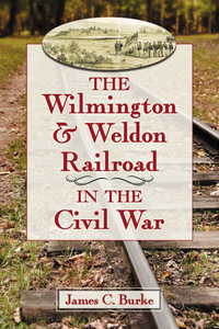 Imagen de portada: The Wilmington & Weldon Railroad in the Civil War 9780786471546