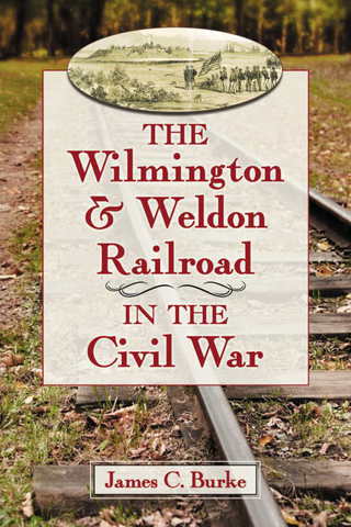 Cover image: The Wilmington & Weldon Railroad in the Civil War 9780786471546