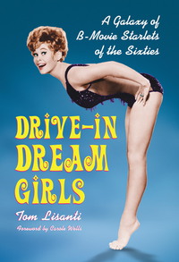 Cover image: Drive-in Dream Girls: A Galaxy of B-Movie Starlets of the Sixties 9780786471652