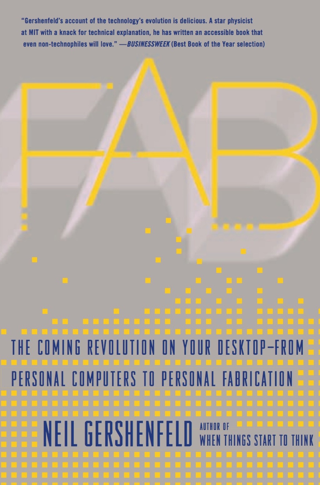 Fab The Coming Revolution on Your Desktop–from Personal Computers to Personal Fabrication