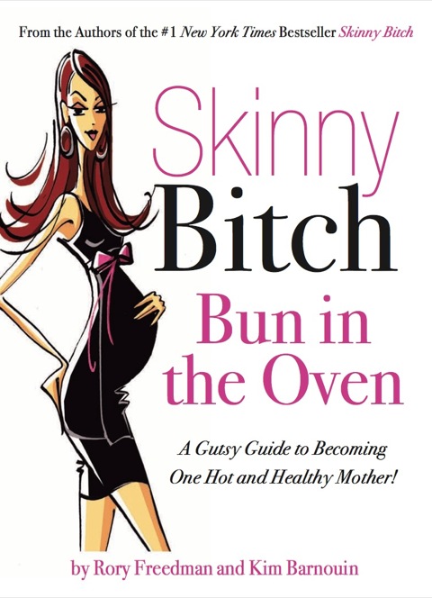Skinny Bitch Bun in the Oven: A Gutsy Guide to Becoming One Hot (and Healthy) Mother! - FULL INSTANT DOWNLOAD | PDF DOCX EPUB