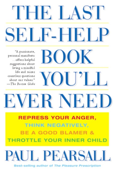 The Last Self-Help Book You'll Ever Need: Repress Your Anger, Think Negatively, Be a Good Blamer, and Throttle Your Inner Child - FULL INSTANT DOWNLOAD | PDF DOCX EPUB