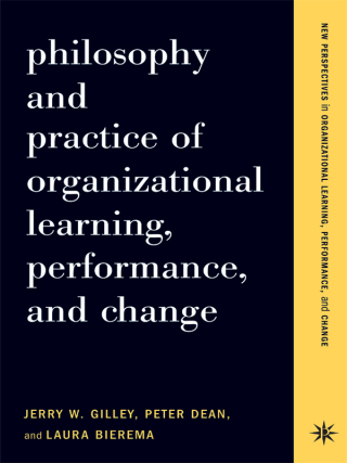 Cover image: Philosophy And Practice Of Organizational Learning, Performance And Change 9780786742066