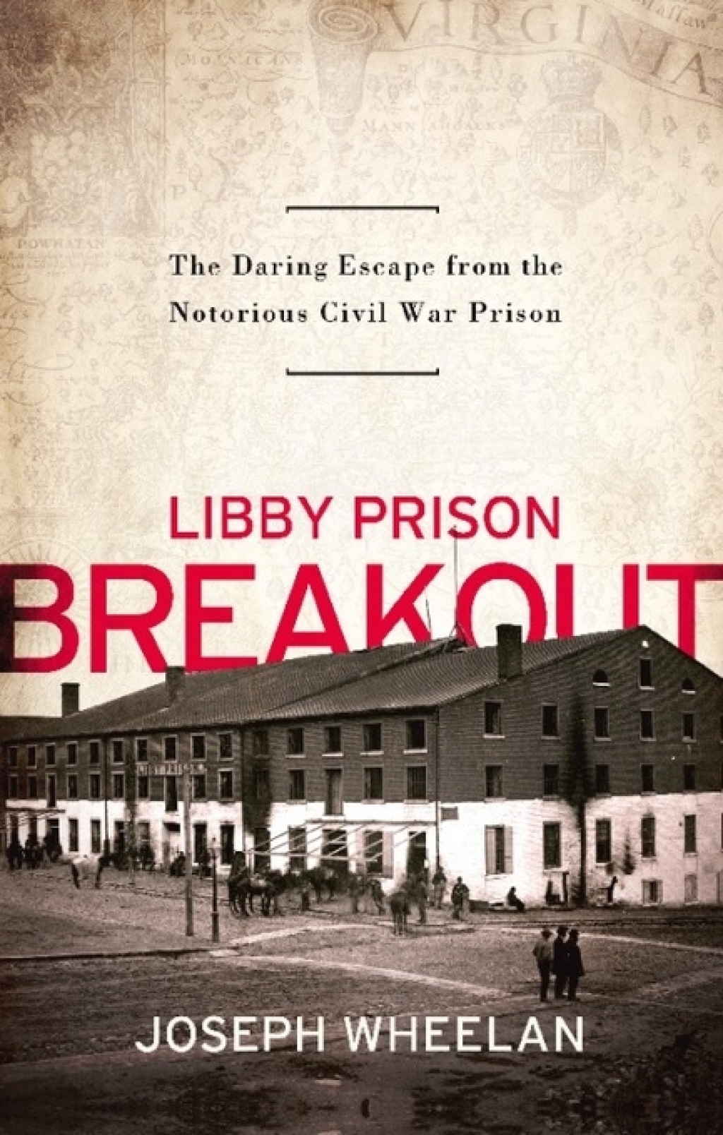 Libby Prison Breakout The Daring Escape from the Notorious Civil War Prison