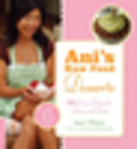 Ani's Raw Food Desserts: 85 Easy, Delectable Sweets and Treats - FULL INSTANT DOWNLOAD | PDF DOCX EPUB