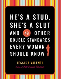 Cover image: He's a Stud, She's a Slut, and 49 Other Double Standards Every Woman Should Know 9780786750498