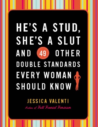 Cover image: He's a Stud, She's a Slut, and 49 Other Double Standards Every Woman Should Know 9780786750498