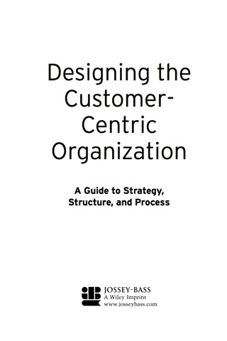 表紙画像: Designing the Customer-Centric Organization: A Guide to Strategy, Structure, and Process 1st edition 9780787979195