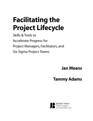 Cover image: Facilitating the Project Lifecycle: The Skills & Tools to Accelerate Progress for Project Managers, Facilitators, and Six Sigma Project Teams 1st edition 9780787978754