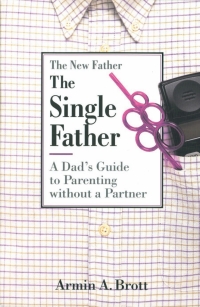 Cover image: The Single Father: A Dad's Guide to Parenting Without a Partner 9780789205209
