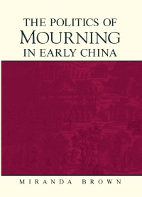 Cover image: The Politics of Mourning in Early China 9780791471586