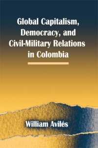 Imagen de portada: Global Capitalism, Democracy, and Civil-Military Relations in Colombia 9780791466995