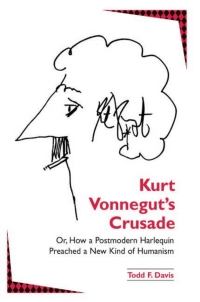 Cover image: Kurt Vonnegut's Crusade; or, How a Postmodern Harlequin Preached a New Kind of Humanism 9780791466759