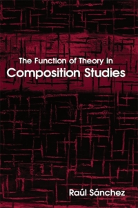 Cover image: The Function of Theory in Composition Studies 9780791464786