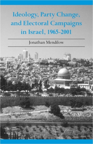 Cover image: Ideology, Party Change, and Electoral Campaigns in Israel, 1965-2001 9780791455883