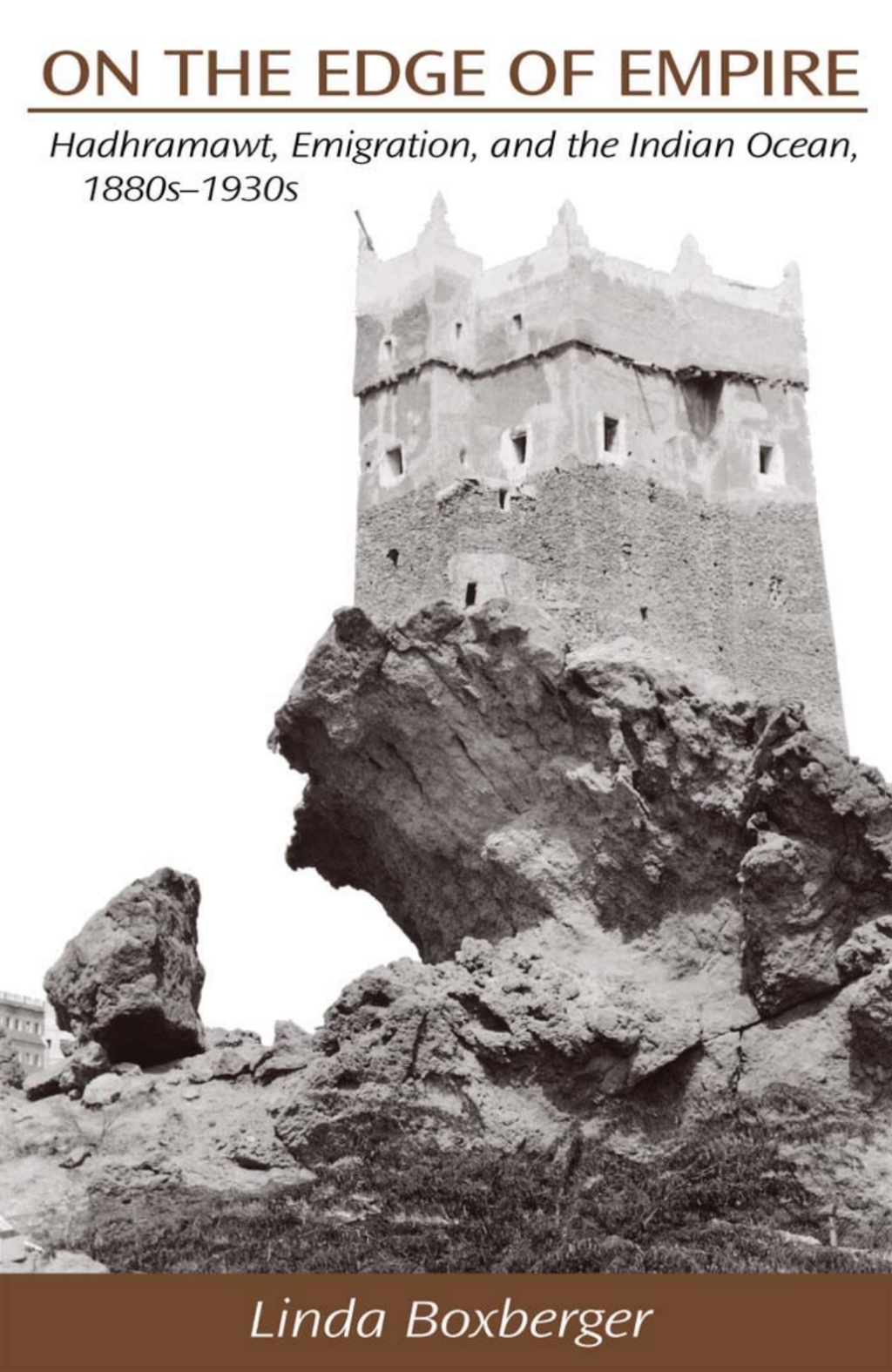 On the Edge of Empire Hadhramawt, Emigration, and the Indian Ocean, 1880s-1930s