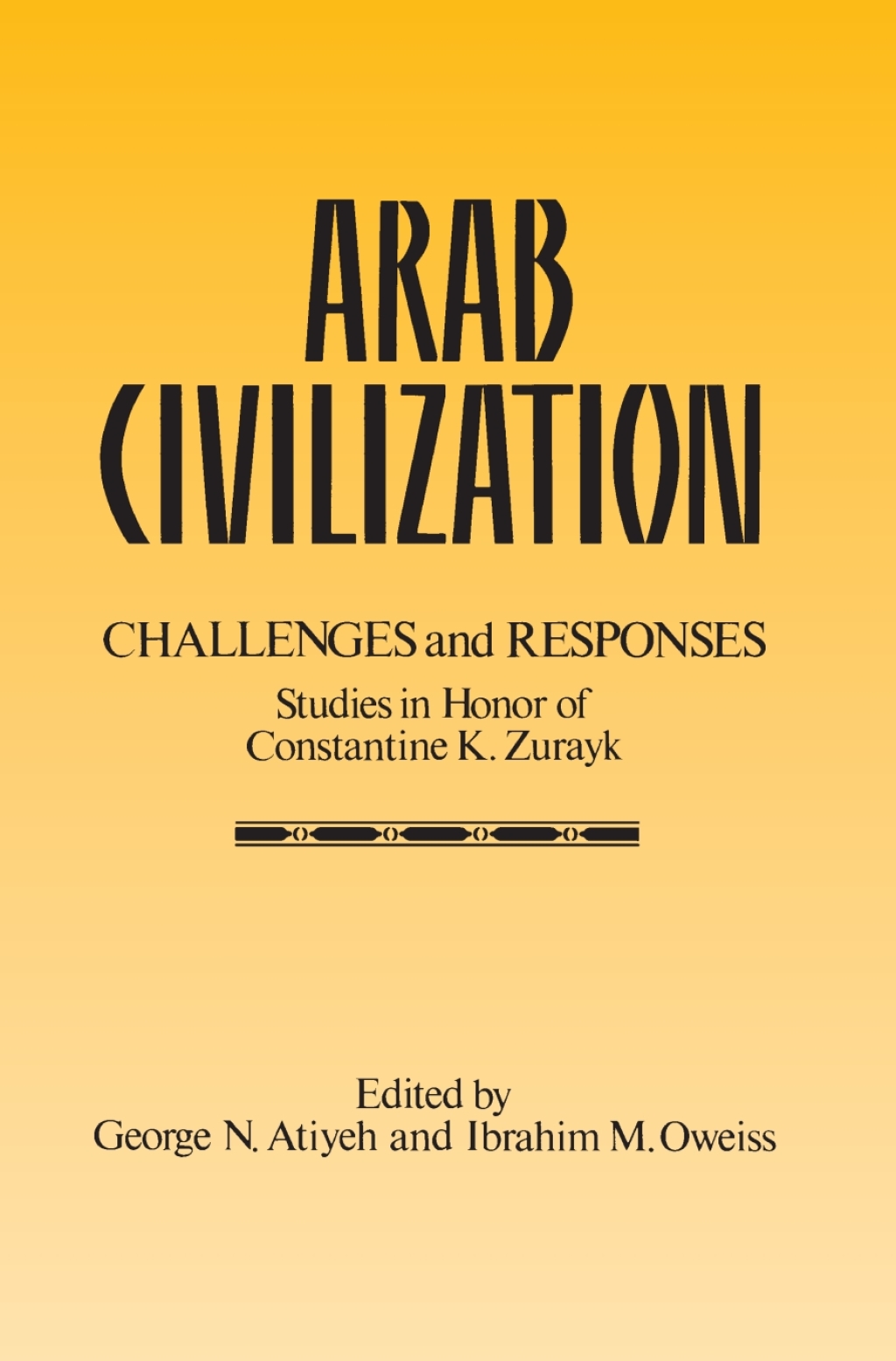 Arab Civilization: Challenges and Responses Studies in Honor of Dr. Constantine Zurayk