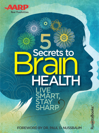 Cover image: AARP's 5 Secrets to Brain Health5 Secrets to Brain Health: Live Smart, Stay Sharp