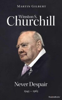Omslagafbeelding: Winston S. Churchill: Never Despair, 1945–1965 9780795344695
