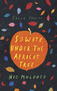 Imagen de portada: Soweto, Under the Apricot Tree 1st edition 9780795708374