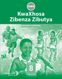 Cover image: KwaXhosa Zibenza Zibutya (IsiXhosa HL) Grade 8 Teacher's Guide 1st edition 9780796248626