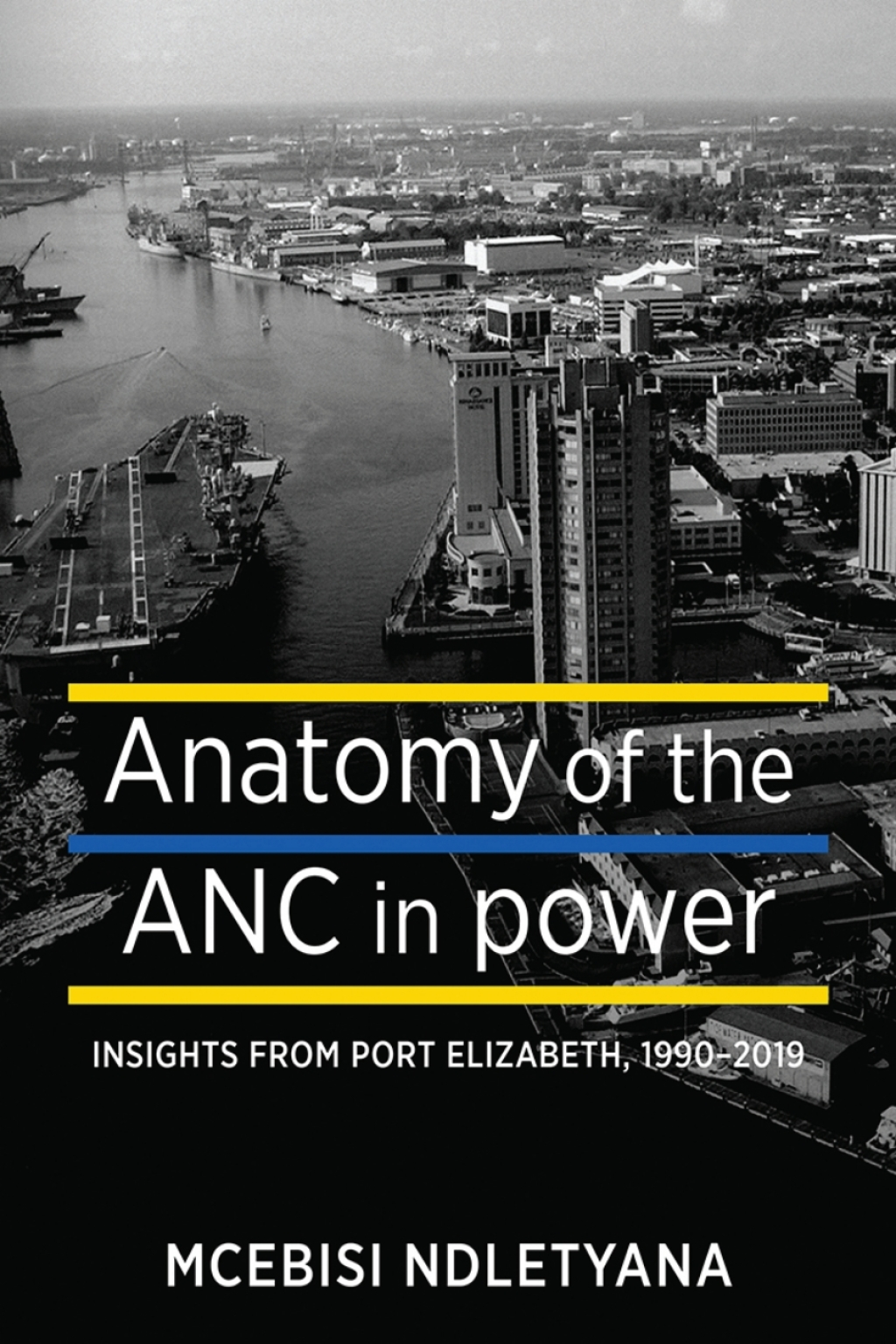Anatomy of the ANC in Power: Lessons from Port Elizabeth, 1990-2019 1st Edition