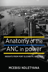 Cover image: Anatomy of the ANC in Power: Lessons from Port Elizabeth, 1990-2019 1st edition 9780796925879