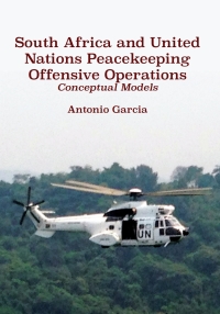 Imagen de portada: South Africa and United Nations Peacekeeping Offensive Operations 9780797494411