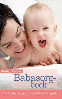 Imagen de portada: Suster Lilian se babasorgboek: Tradisionele en natuurlike sorg 1st edition 9780798152914