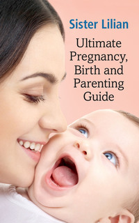 Cover image: Sister Lilian Ultimate Pregnancy, Birth and Parenting Guide 1st edition 9780798171458