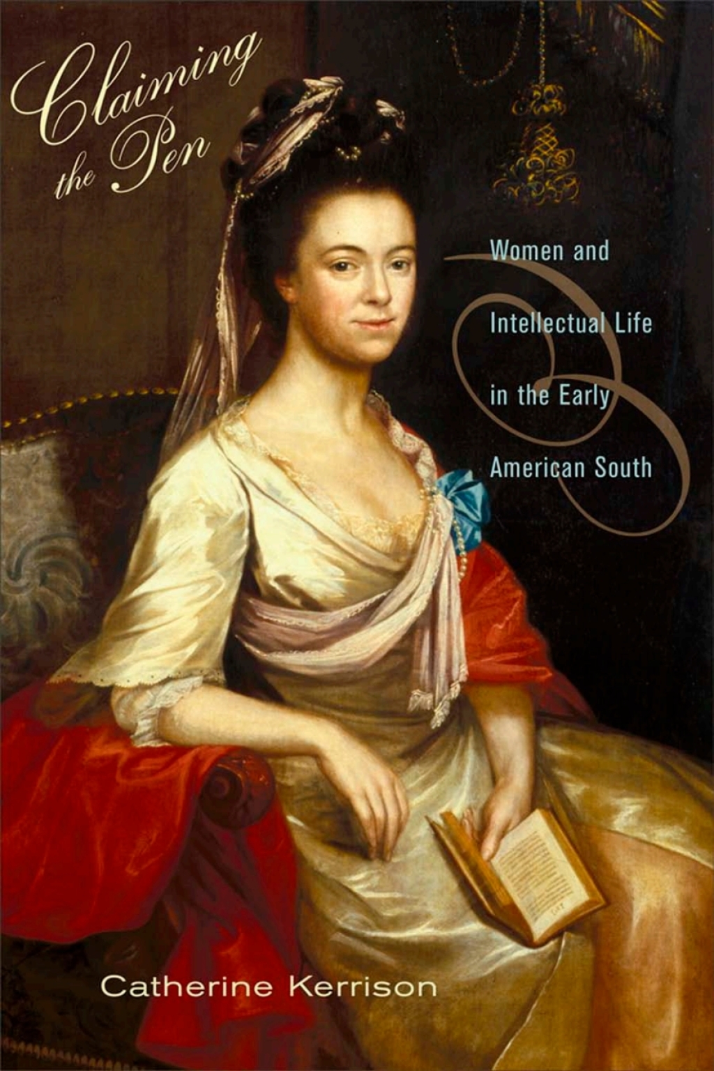 Claiming the Pen Women and Intellectual Life in the Early American South 1st Edition