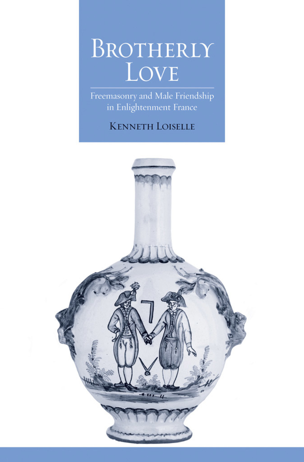 Brotherly Love Freemasonry and Male Friendship in Enlightenment France 1st Edition