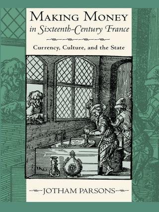 Imagen de portada: Making Money in Sixteenth-Century France 1st edition 9780801451591