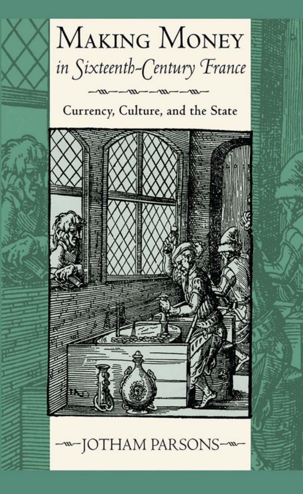 Making Money in Sixteenth-Century France Currency, Culture, and the State 1st Edition